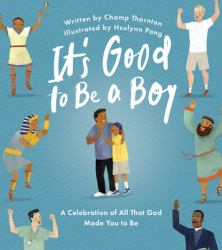 It's Good to Be a Boy : A Celebration of All That God Made You to Be