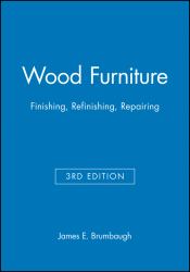 Wood Furniture : Finishing, Refinishing, Repairing
