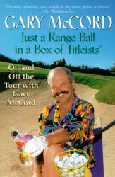Just a Range Ball in a Box of Titleists : On and off the Tour with Gary Mccord