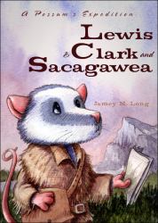 A Possum's Expedition : Lewis and Clark and Sacagawea