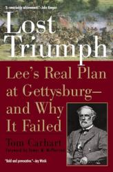 Lost Triumph : Lee's Real Plan at Gettysburg--And Why It Failed
