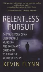 Relentless Pursuit : The True Story of an Unspeakable Murder -- And One Man's Obsession to Bring the Killer to Justice