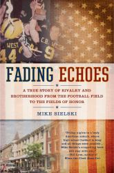 Fading Echoes : A True Story of Rivalry and Brotherhood from the Football Field to the Fields of Honor