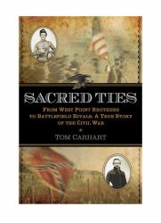 Sacred Ties : From West Point Brothers to Battlefield Rivals - A True Story of the Civil War