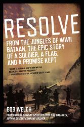 Resolve : From the Jungles of WW II Bataan,the Epic Story of a Soldier, a Flag, and a Promise Kept