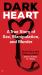 Dark Heart : A True Story of Sex, Manipulation, and Murder
