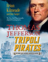 Thomas Jefferson and the Tripoli Pirates (Young Readers Adaptation) : The War That Changed American History