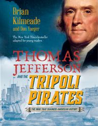 Thomas Jefferson and the Tripoli Pirates (Young Readers Adaptation) : The War That Changed American History