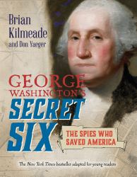 George Washington's Secret Six (Young Readers Adaptation) : The Spies Who Saved America