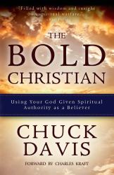 The Bold Christian : Using Your God Given Spiritual Authority As a Believer