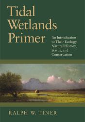Tidal Wetlands Primer : An Introduction to Their Ecology, Natural History, Status, and Conservation