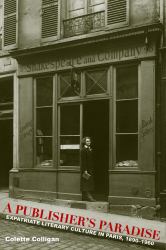 A Publisher's Paradise : Expatriate Literary Culture in Paris, 1890-1960