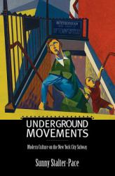 Underground Movements : Modern Culture on the New York City Subway