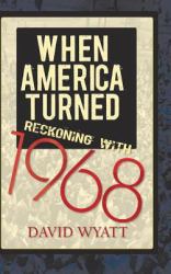 When America Turned : Reckoning With 1968