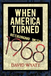 When America Turned : Reckoning With 1968