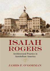 Isaiah Rogers : Architectural Practice in Antebellum America