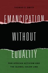 Emancipation Without Equality : Pan-African Activism and the Global Color Line