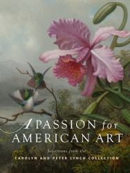 A Passion for American Art : Selections from the Carolyn and Peter Lynch Collection