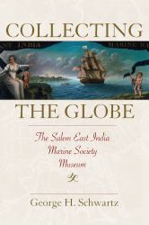 Collecting the Globe : The Salem East India Marine Society Museum