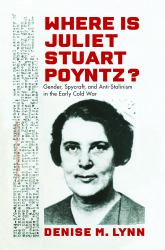Where Is Juliet Stuart Poyntz? : Gender, Spycraft, and Anti-Stalinism in the Early Cold War
