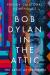 Bob Dylan in the Attic : The Artist As Historian