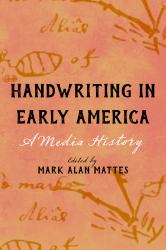 Handwriting in Early America : A Media History