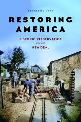 Restoring America : Historic Preservation and the New Deal