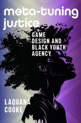 Meta-Tuning Justice : Game Design and Black Youth Agency