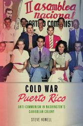 Cold War Puerto Rico : Anti-Communism in Washington's Caribbean Colony
