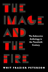 The Image and the Fire : The Subversive Anthology in the Twentieth Century
