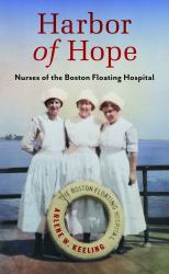 Harbor of Hope : Nurses of the Boston Floating Hospital