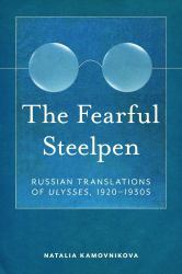 The Fearful Steelpen : Russian Translations Of "Ulysses," 1920-1930s