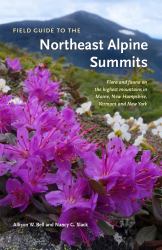 Field Guide to the Northeast Alpine Summits : Maine, New Hampshire, Vermont and New York