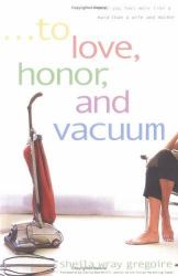 To Love, Honor, and Vacuum : When You Feel More Like a Maid Than a Wife and Mother