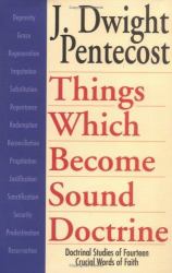 Things Which Become Sound Doctrine : Doctrinal Studies of Fourteen Crucial Words of Faith