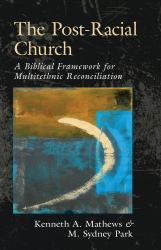The Post-Racial Church : A Biblical Framework for Multiethnic Reconciliation