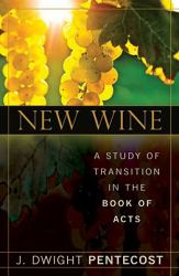 New Wine : A Study of Transition in the Book of Acts