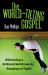 The World-Tilting Gospel : Embracing a Biblical Worldview and Hanging on Tight