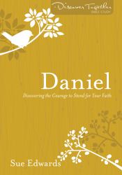 Daniel : Discovering the Courage to Stand for Your Faith