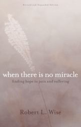 Where There Is No Miracle : Finding Hope in Pain and Suffering