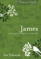 James : Discovering God's Delight in a Life-Out Faith