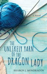 The Unlikely Yarn of the Dragon Lady : A Novel