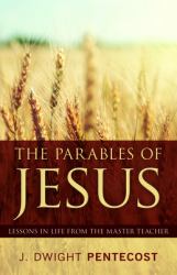 The Parables of Jesus : Lessons in Life from the Master Teacher