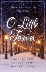 O Little Town : A Romance Christmas Collection