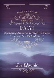 Isaiah : Discovering Assurance Through Prophecies about Your Mighty King
