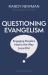 Questioning Evangelism, Third Edition : Engaging People's Hearts the Way Jesus Did