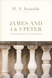 James and 1 & 2 Peter : An Ironside Expository Commentary