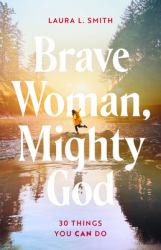 Brave Woman, Mighty God : 30 Things You Can Do