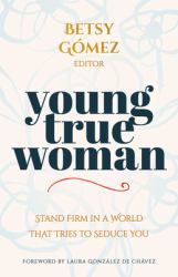 Young True Woman : Stand Firm in a World That Tries to Seduce You