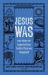 Jesus Was : Not What We Expected but Better Than We Imagined